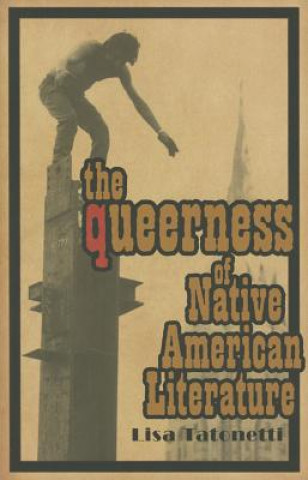 Kniha Queerness of Native American Literature Lisa Tatonetti