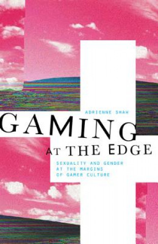 Könyv Gaming at the Edge Adrienne Shaw