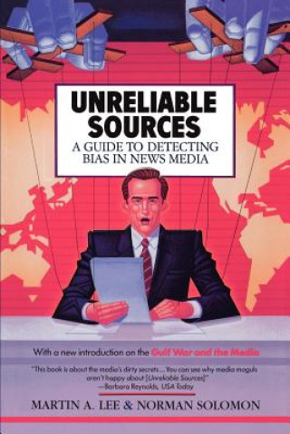 Kniha Unreliable Sources: a Guide to Detecting Bias in the News Media Martin A Lee