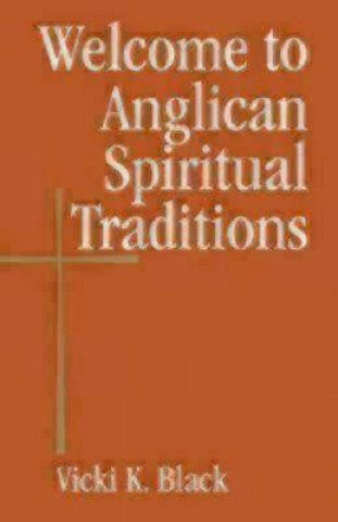 Kniha Welcome to Anglican Spiritual Traditions Vicki K. Black