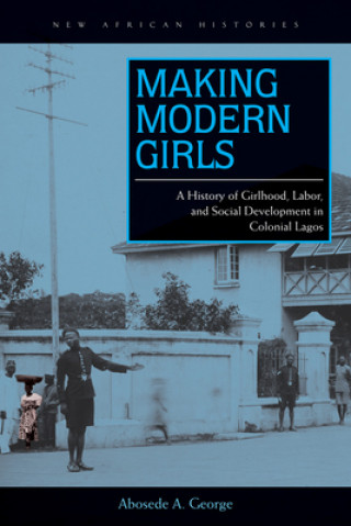 Livre Making Modern Girls Abosede A George