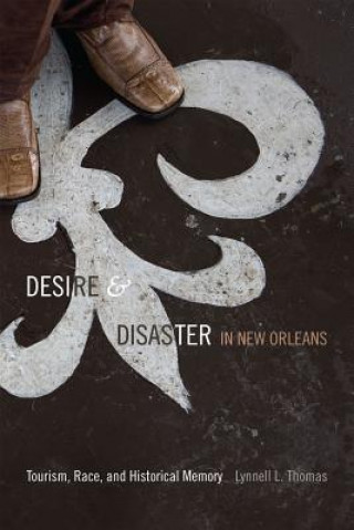 Kniha Desire and Disaster in New Orleans Lynnell L Thomas