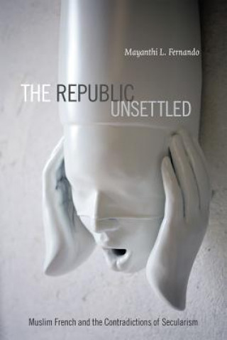 Book Republic Unsettled Mayanthi L Fernando