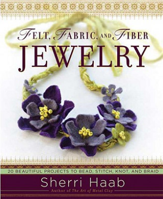 Kniha Felt, Fabric, and Fiber Jewelry Sherri Haab