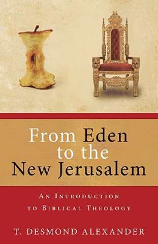 Kniha From Eden to the New Jerusalem Dr T Desmond Alexander