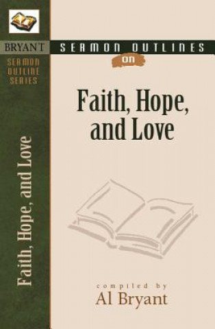 Kniha Sermon Outlines on Faith, Hope, and Love Al Bryant