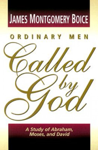 Carte Ordinary Men Called by God James Montgomery Boice