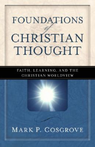 Knjiga Foundations of Christian Thought Mark P Cosgrove