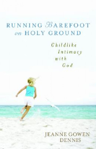 Kniha Running Barefoot on Holy Ground Jeanne Gowen Dennis