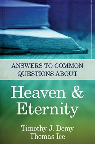 Carte Answers to Common Questions about Heaven & Eternity Timothy J Demy