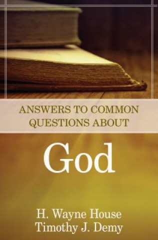 Könyv Answers to Common Questions About God H. Wayne House