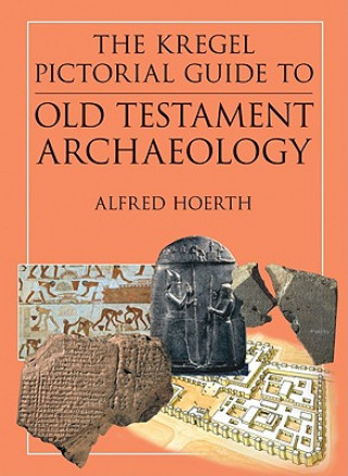 Carte Kregel Pictorial Guide to Old Testament Archaeology Alfred Hoerth
