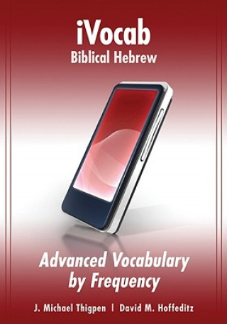 Digital Ivocab Biblical Hebrew: Advanced Vocabulary by Frequency J Michael Thigpen