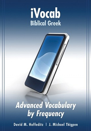 Digital Ivocab Biblical Greek: Advanced Vocabulary by Frequency David Hoffeditz