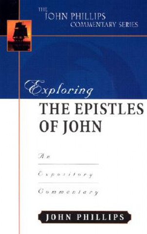 Książka Exploring the Epistles of John John Phillips