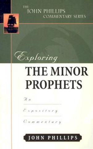 Książka Exploring the Minor Prophets-H an Expository Commentary John Phillips