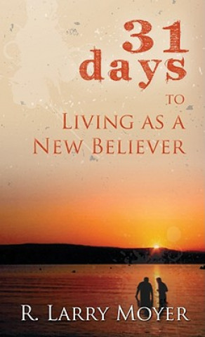 Carte 31 Days to Living as a New Believer R Larry Moyer
