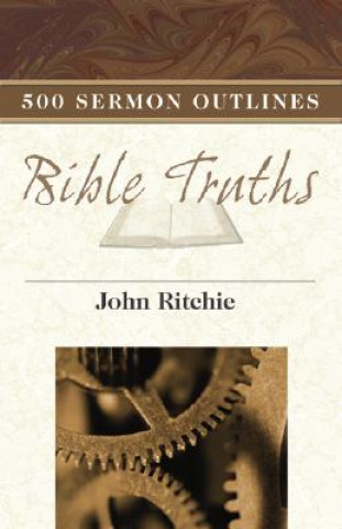 Carte 500 Sermon Outlines on Basic Bible Truths John Ritchie