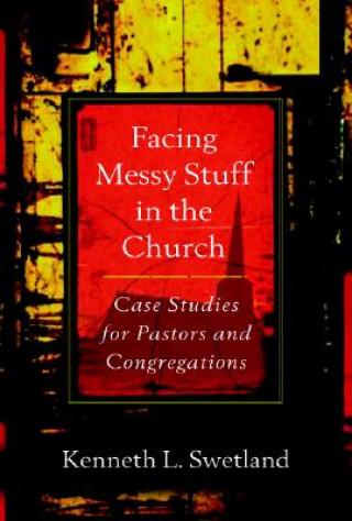 Книга Facing Messy Stuff in the Church Kenneth L Swetland