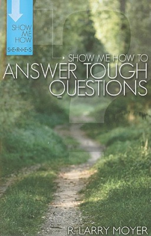Carte Show Me How to Answer Tough Questions R Larry Moyer