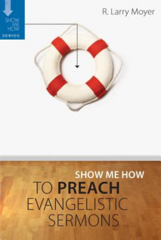 Książka Show Me How to Preach Evangelistic Sermons R Larry Moyer