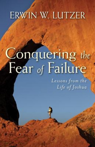 Kniha Conquering the Fear of Failure Erwin W Lutzer