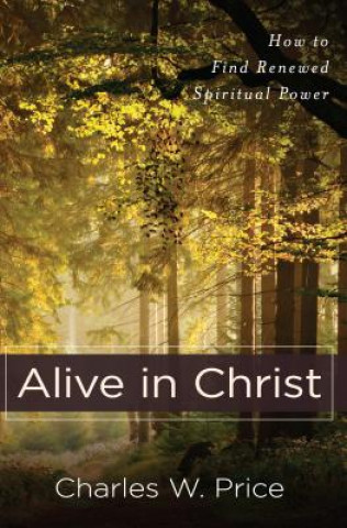 Kniha Alive in Christ Charles W Price