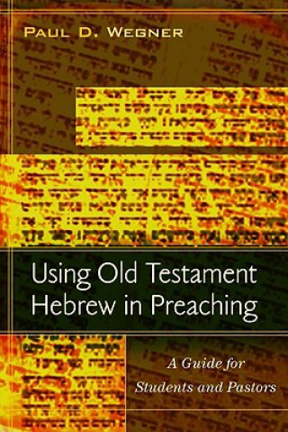 Книга Using Old Testament Hebrew in Preaching Wegner