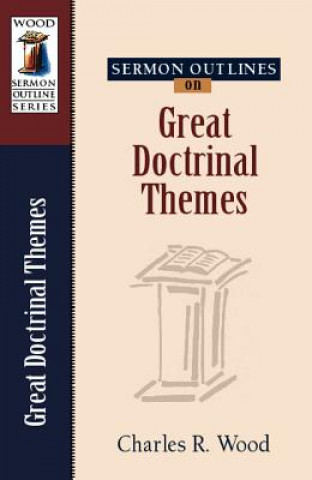 Könyv Sermon Outlines on Great Doctrinal Themes Charles R Wood