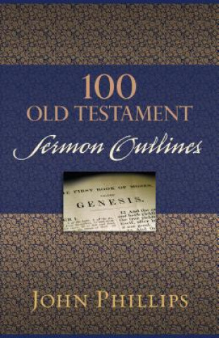 Kniha 100 Old Testament Sermon Outlines John Phillips