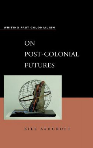 Książka On Post-Colonial Futures William D. Ashcroft