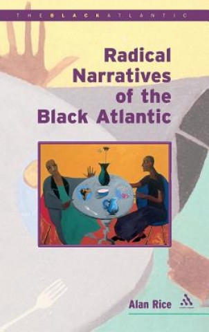 Kniha Radical Narratives of the Black Atlantic Alan Rice