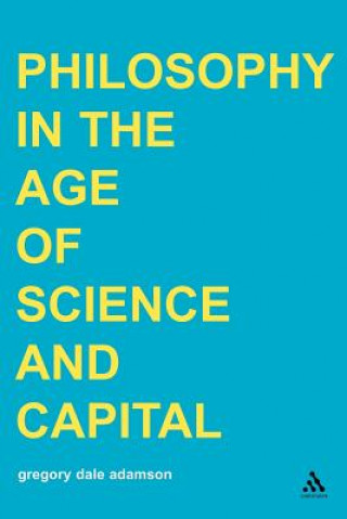Kniha Philosophy in the Age of Science and Capital Gregory Dale Adamson