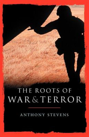 Kniha Roots of War and Terror Anthony Stevens