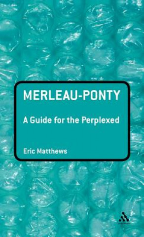 Książka Merleau-Ponty: A Guide for the Perplexed Eric Matthews