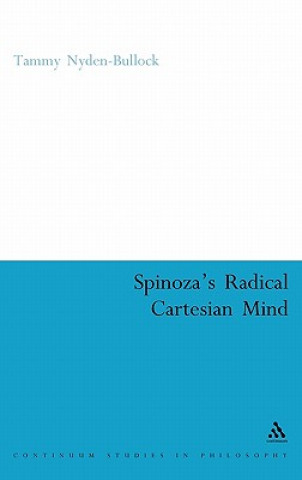 Kniha Spinoza's Radical Cartesian Mind Tammy Nyden-Bullock