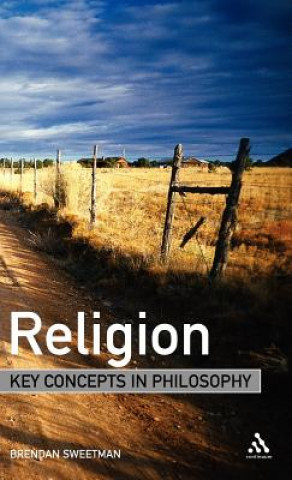 Könyv Religion: Key Concepts in Philosophy Brendan Sweetman