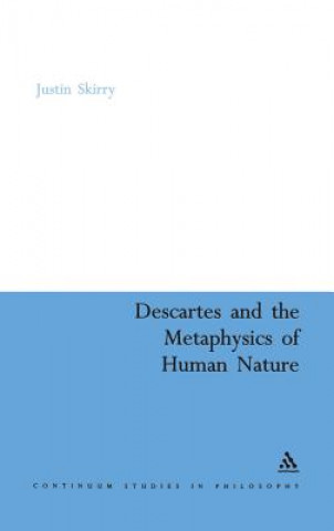 Книга Descartes and the Metaphysics of Human Nature Justin Skirry