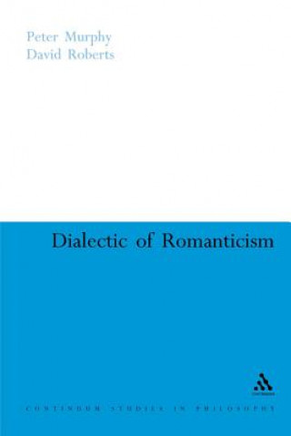 Könyv Dialectic of Romanticism Peter Murphy