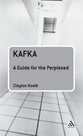 Kniha Kafka: A Guide for the Perplexed Clayton Koelb