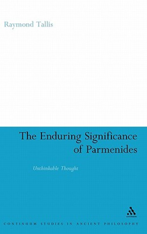 Książka Enduring Significance of Parmenides Raymond Tallis