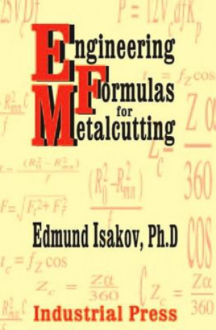 Könyv Engineering Formulas for Metalcutting Edmund Isakov
