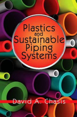 Kniha Plastics and Sustainable Piping Systems David A. Chasis