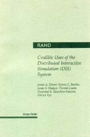 Könyv Credible Uses of the Distributed Interactive Simulation (DIS) System James A. Dewar