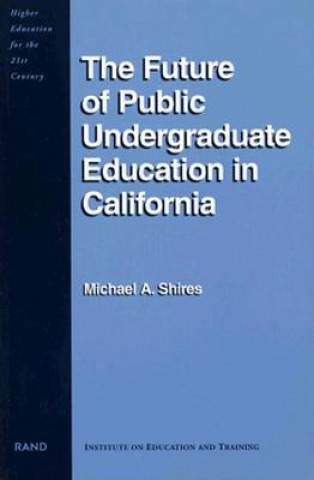 Kniha Future of Public Undergraduate Education in California Michael A. Shires