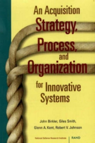 Книга Acquisition Strategy, Process and Organization for Innovative Systems John Birkler