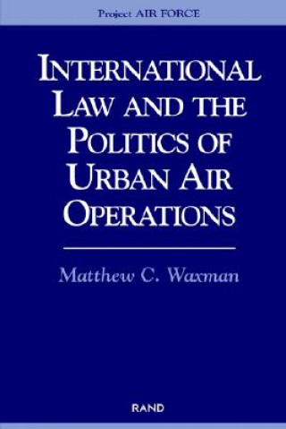 Книга International Law and the Politics of Urban Air Operations Matthew C. Waxman