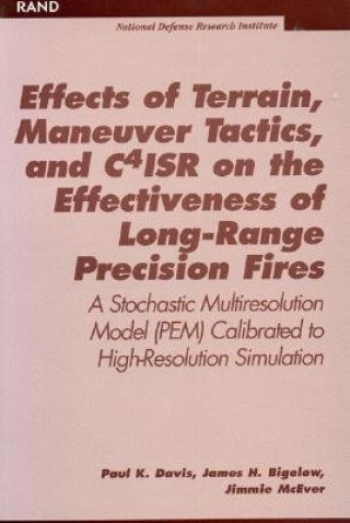 Könyv Effects of Terrain, Maneuver Tactics, and C41sr on the Effectiveness of Long Range Precision Fires Paul K. Davis