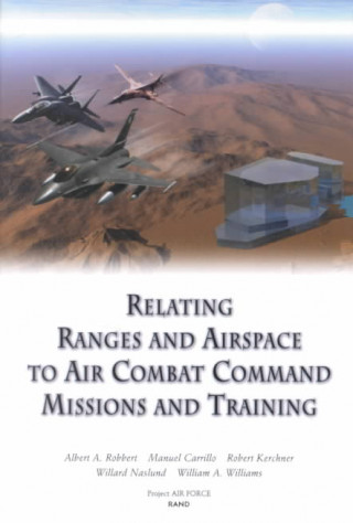 Książka Relating Ranges and Airspace to Air Combat Command Mission and Training Requirements Albert A. Robbert