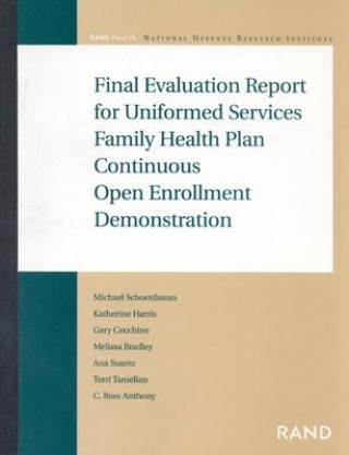 Книга Final Evaluation Report for Uniformed Services Family Health Plan Continuous Open Enrollment Demonstration Michael Schoenbaum